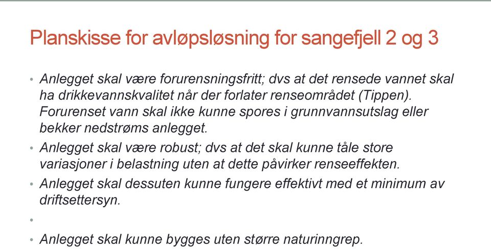 Forurenset vann skal ikke kunne spores i grunnvannsutslag eller bekker nedstrøms anlegget.