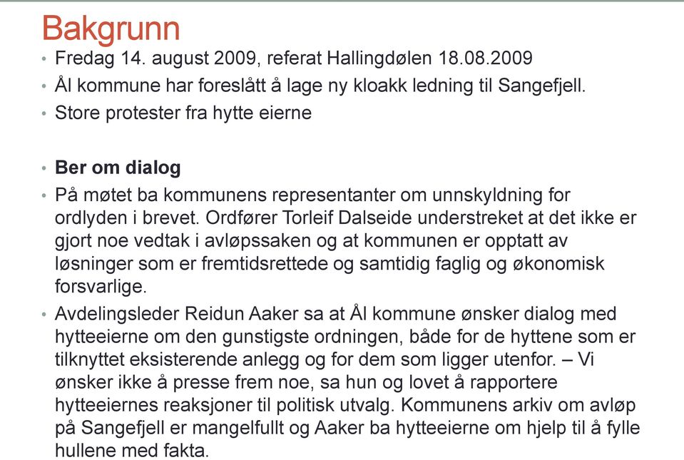 Ordfører Torleif Dalseide understreket at det ikke er gjort noe vedtak i avløpssaken og at kommunen er opptatt av løsninger som er fremtidsrettede og samtidig faglig og økonomisk forsvarlige.