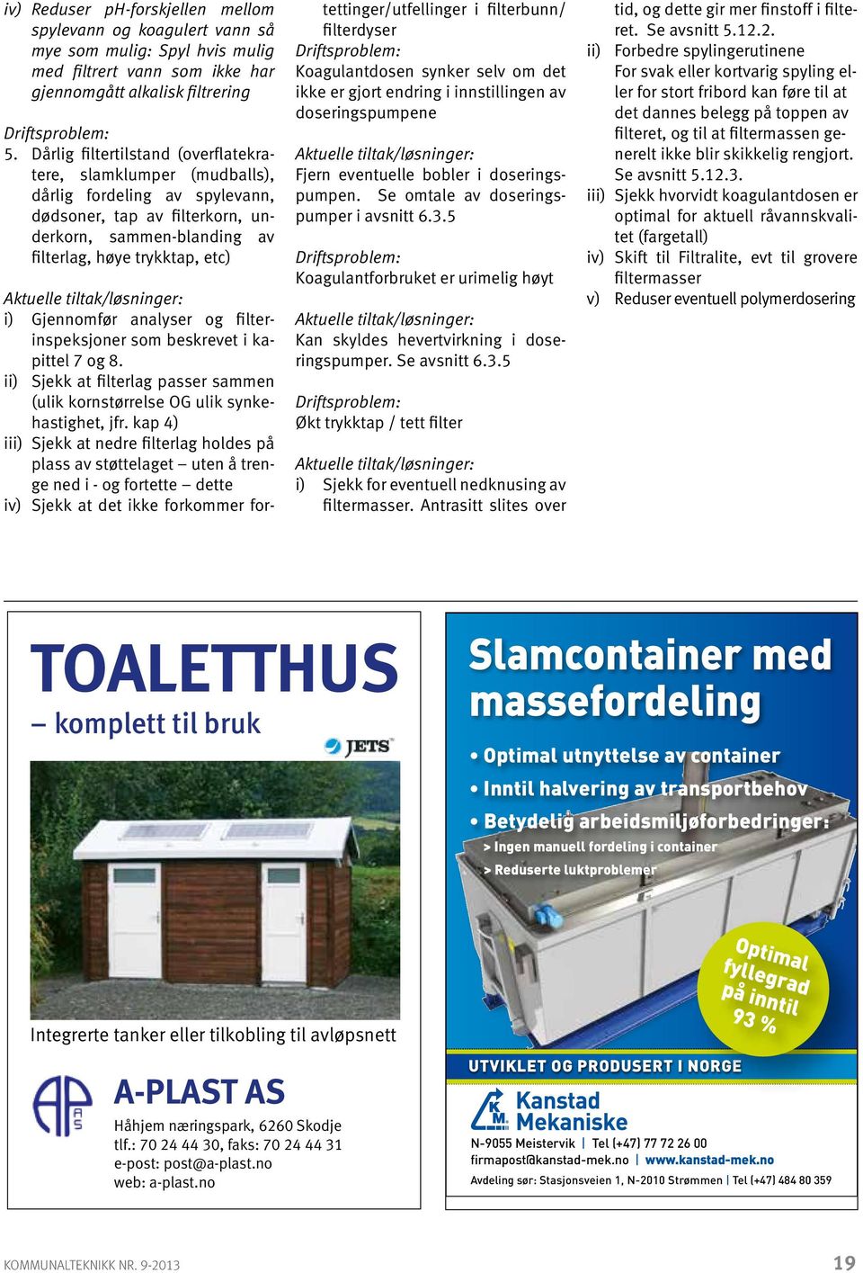 tiltak/løsninger: i) Gjennomfør analyser og filterinspeksjoner som beskrevet i kapittel 7 og 8. ii) Sjekk at filterlag passer sammen (ulik kornstørrelse OG ulik synkehastighet, jfr.