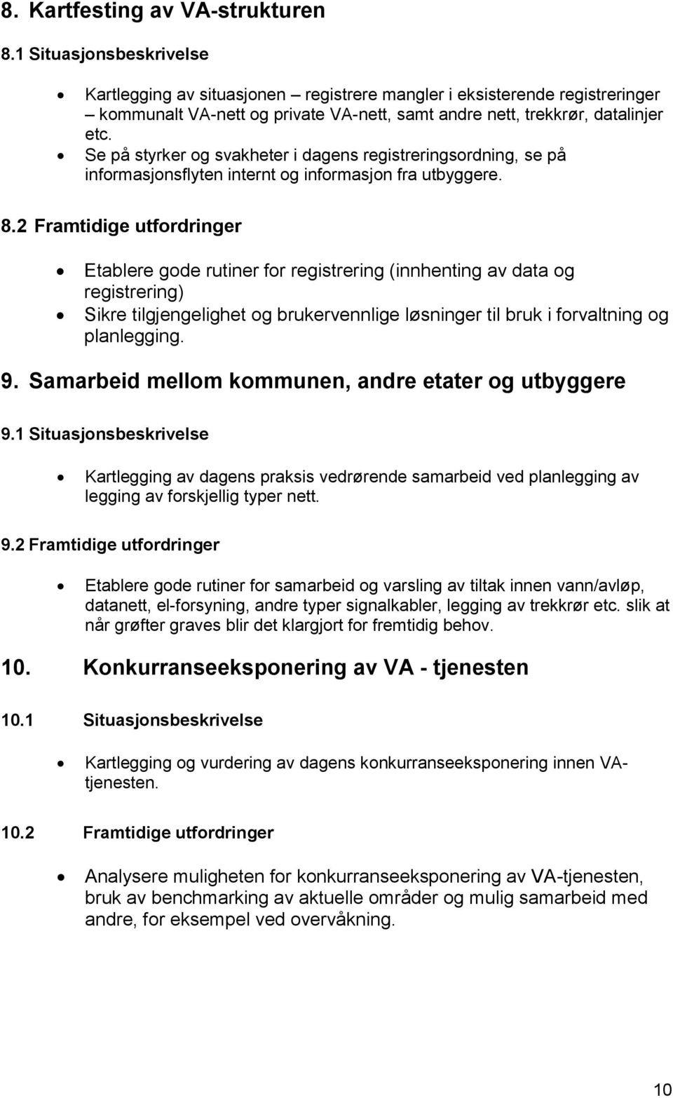 Se på styrker og svakheter i dagens registreringsordning, se på informasjonsflyten internt og informasjon fra utbyggere. 8.