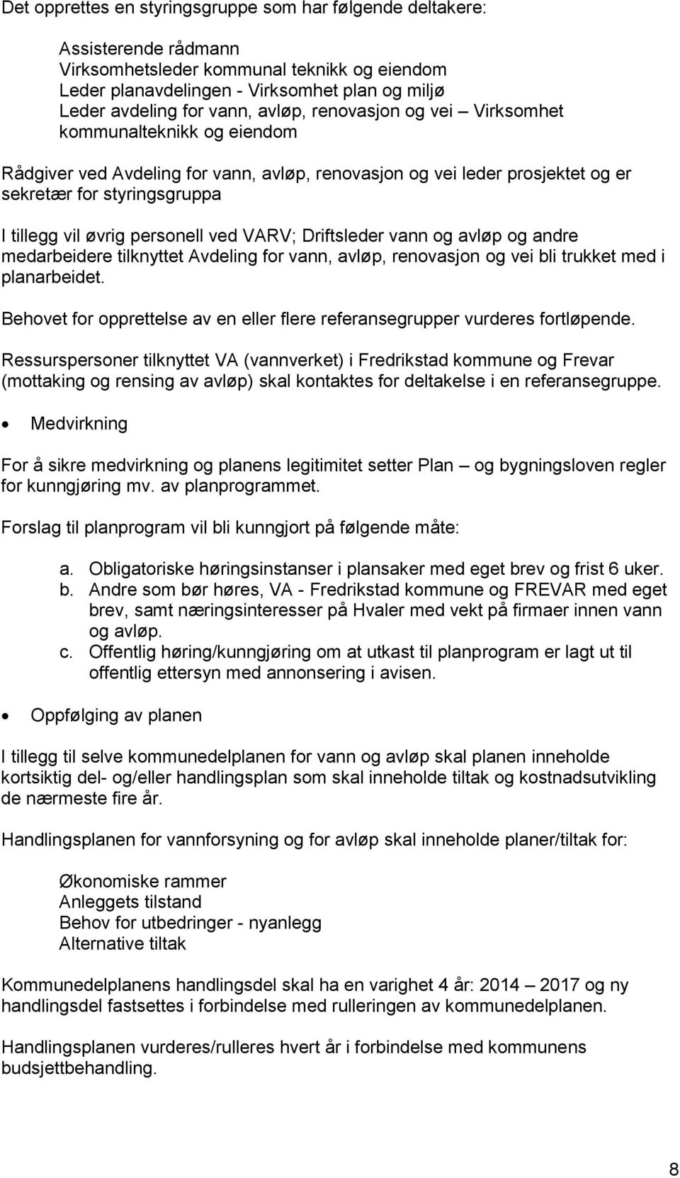 personell ved VARV; Driftsleder vann og avløp og andre medarbeidere tilknyttet Avdeling for vann, avløp, renovasjon og vei bli trukket med i planarbeidet.