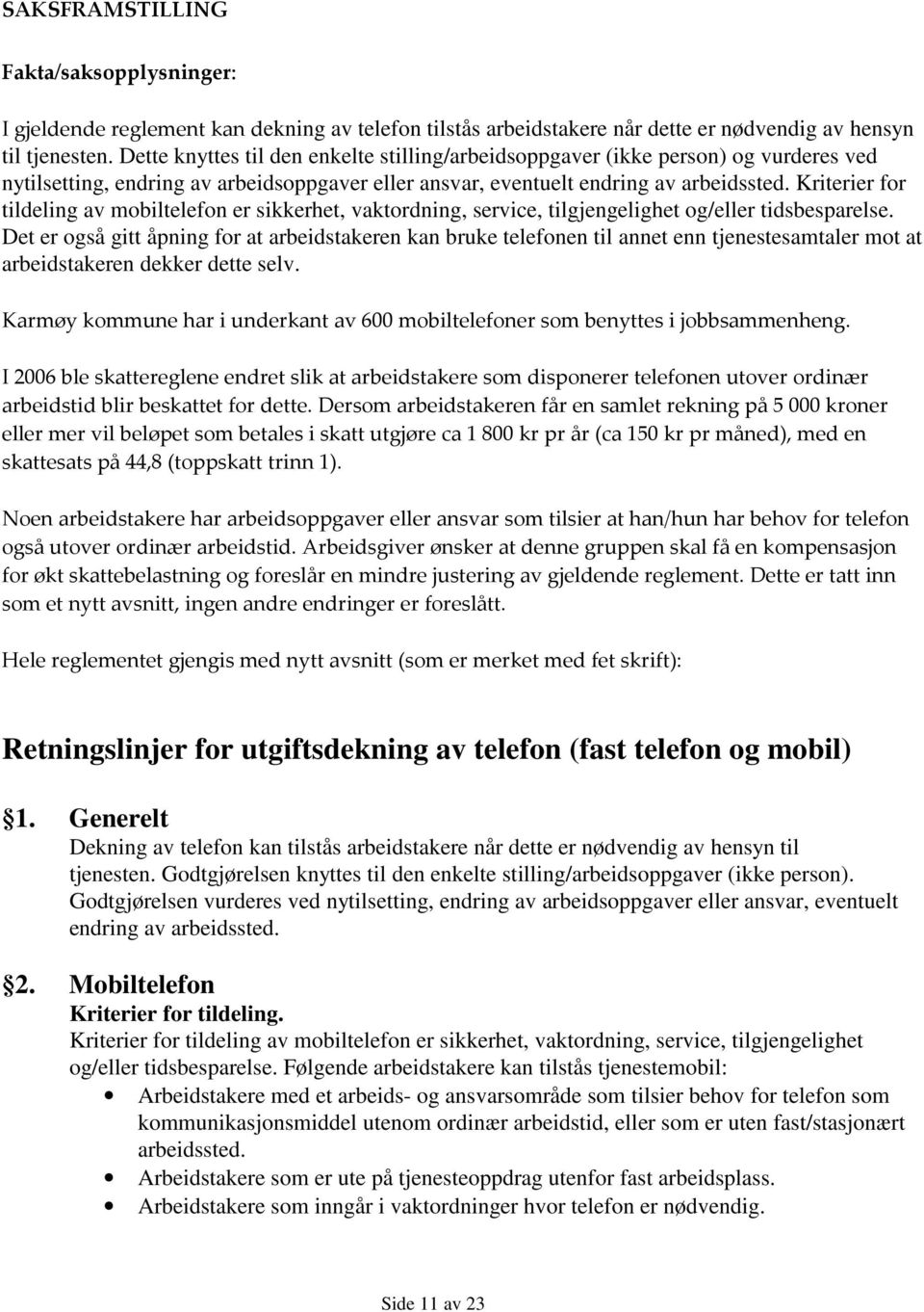 Kriterier for tildeling av mobiltelefon er sikkerhet, vaktordning, service, tilgjengelighet og/eller tidsbesparelse.