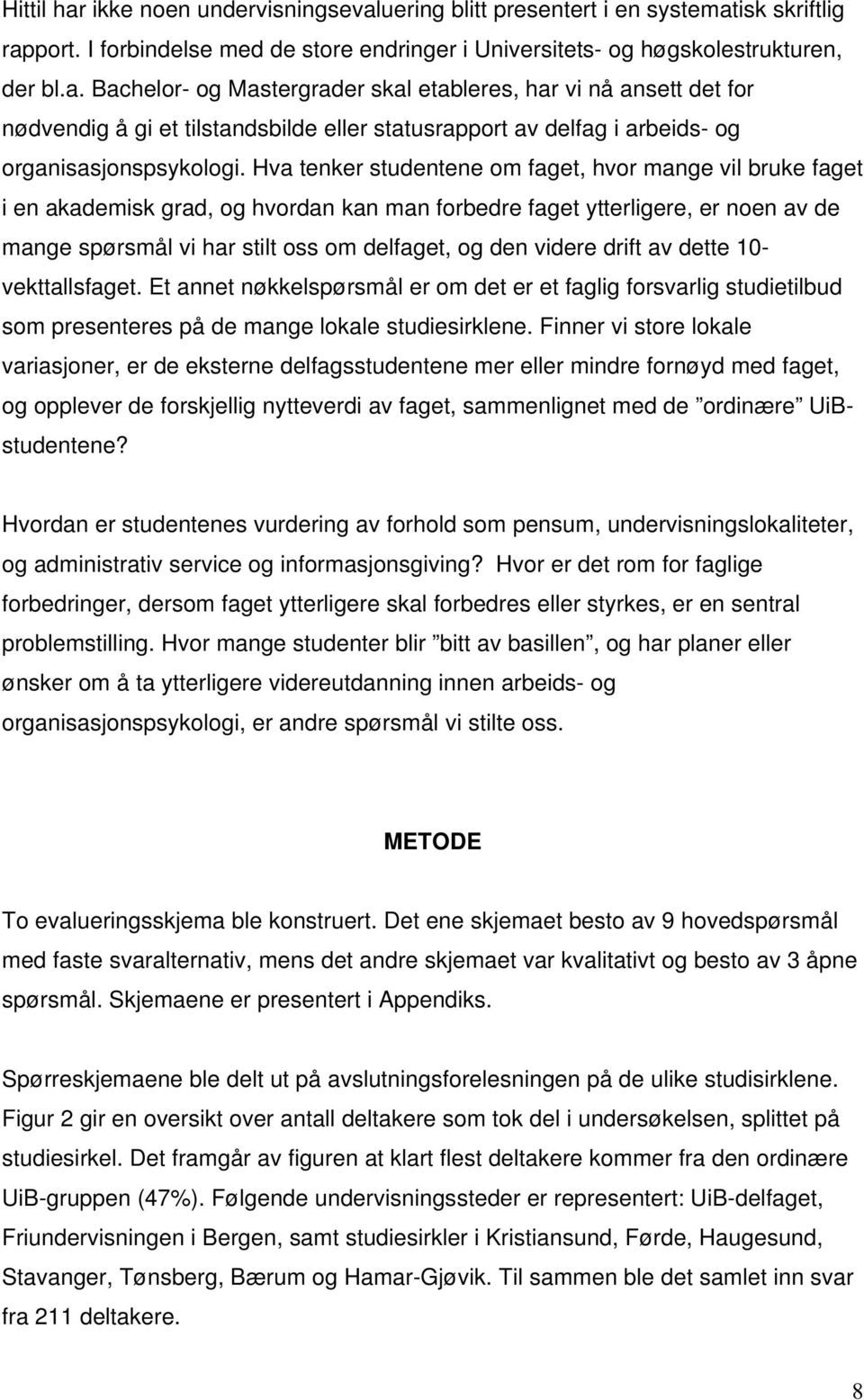 drift av dette 10- vekttallsfaget. Et annet nøkkelspørsmål er om det er et faglig forsvarlig studietilbud som presenteres på de mange lokale studiesirklene.