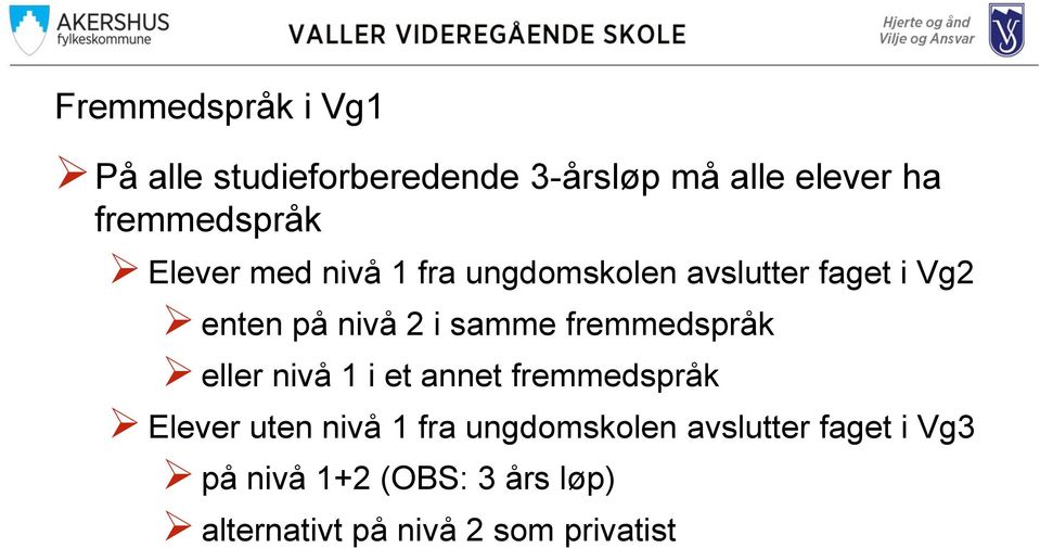 2 i samme fremmedspråk eller nivå 1 i et annet fremmedspråk Elever uten nivå 1 fra