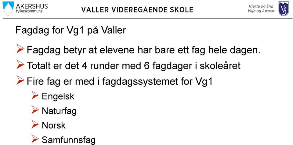 Totalt er det 4 runder med 6 fagdager i skoleåret