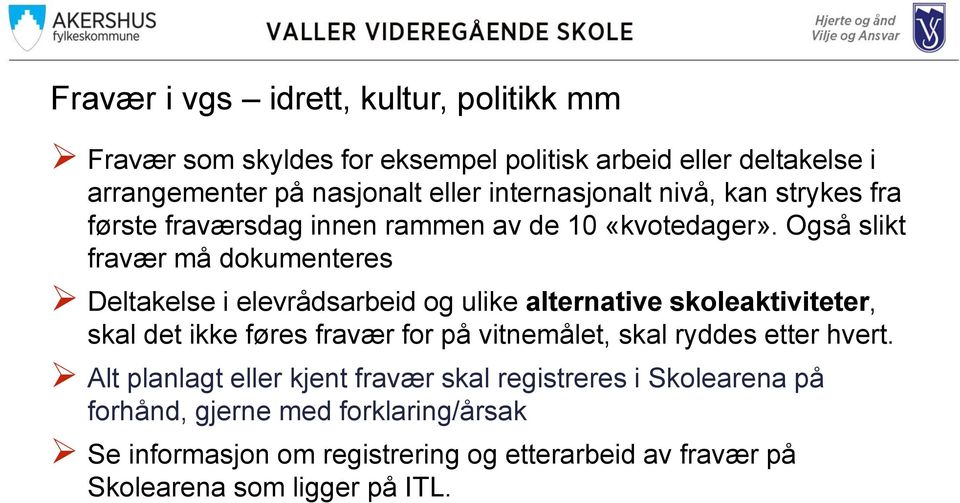 Også slikt fravær må dokumenteres Deltakelse i elevrådsarbeid og ulike alternative skoleaktiviteter, skal det ikke føres fravær for på vitnemålet,