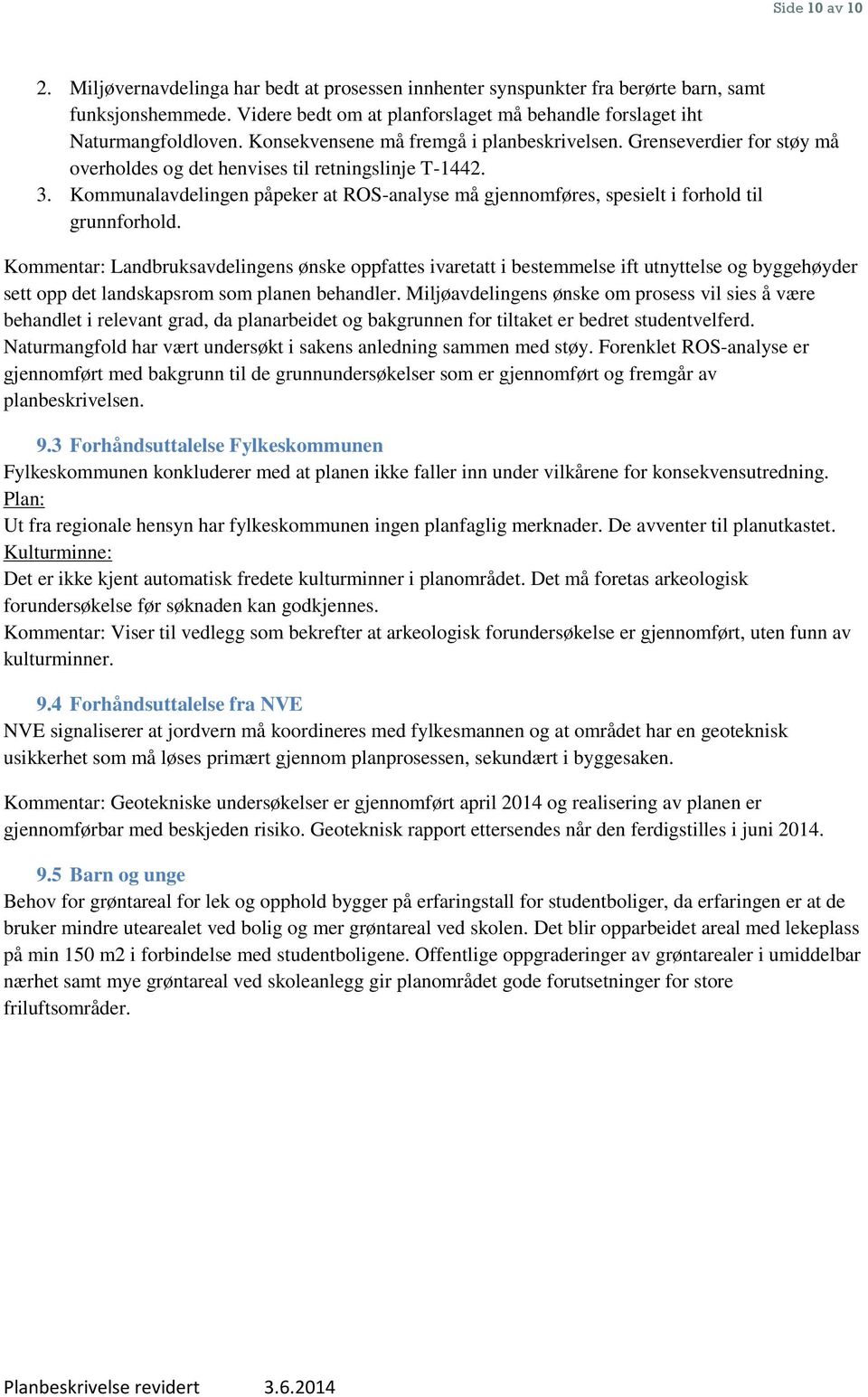 Kommunalavdelingen påpeker at ROS-analyse må gjennomføres, spesielt i forhold til grunnforhold.