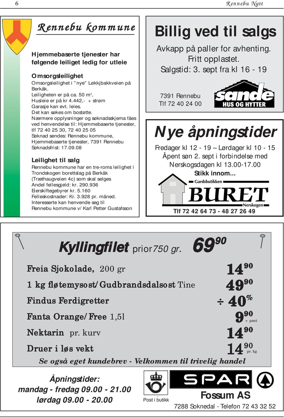 Nærmere opplysninger og søknadsskjema fåes ved henvendelse til: Hjemmebaserte tjenester, tlf 72 40 25 30, 72 40 25 05 Søknad sendes: Rennebu kommune, Hjemmebaserte tjenester, 7391 Rennebu