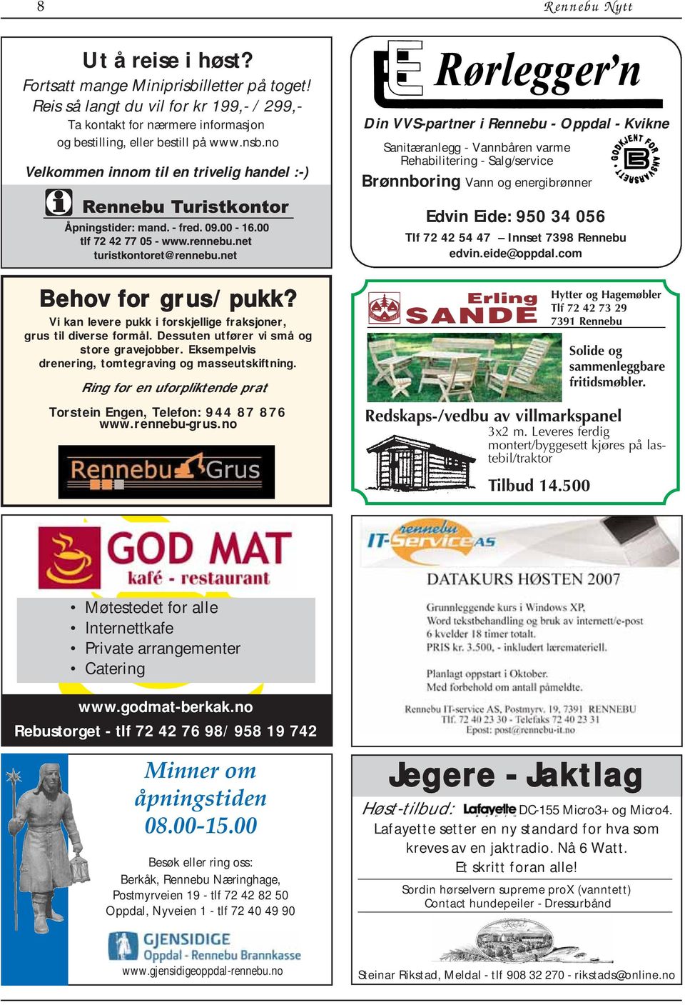 950 34 056 Tlf 72 42 54 47 Innset 7398 Rennebu edvin.eide@oppdal.com Behov for grus/pukk? Vi kan levere pukk i forskjellige fraksjoner, grus til diverse formål.