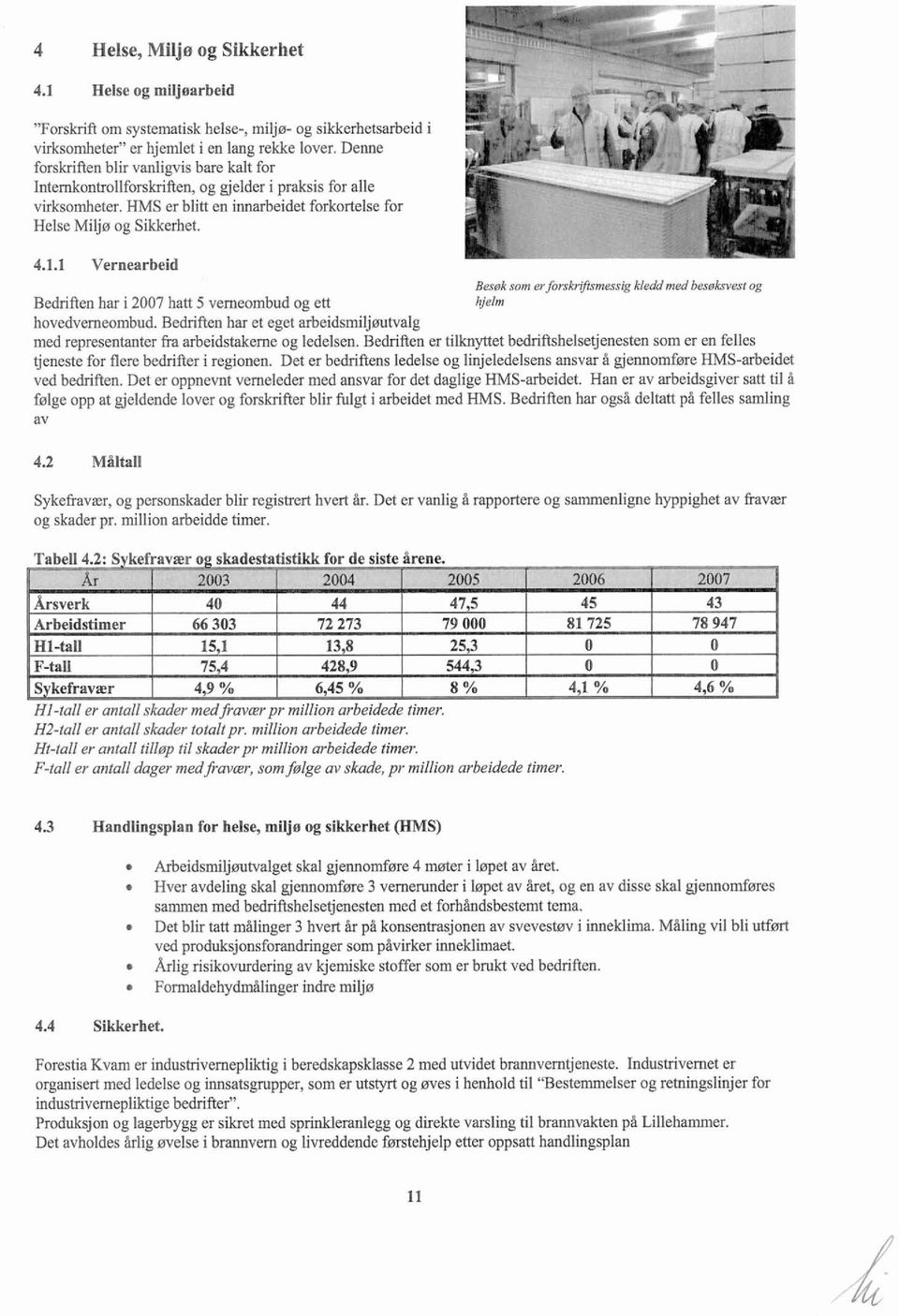 1 Vernearbeid - Besak som rrfbrskrflsmersig kleddmed bes*rksvesr og hhlm Bedriften har i 2007 hatt 5 verneombud og ett hovedverneomhud.