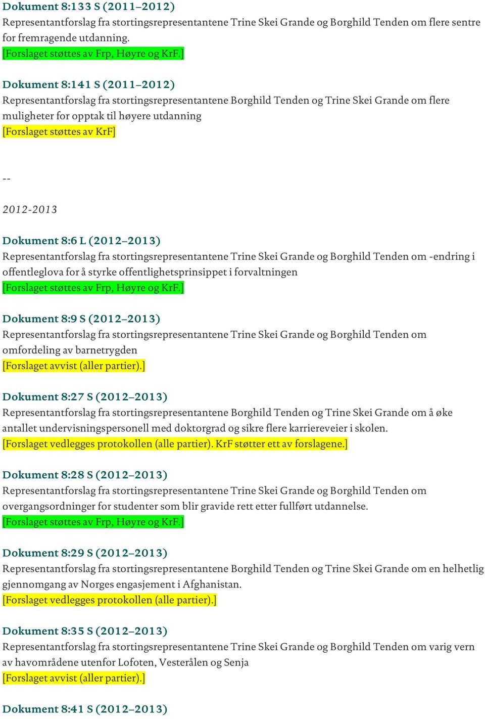 2012-2013 Dokument 8:6 L (2012 2013) Representantforslag fra stortingsrepresentantene Trine Skei Grande og Borghild Tenden om -endring i offentleglova for å styrke offentlighetsprinsippet i