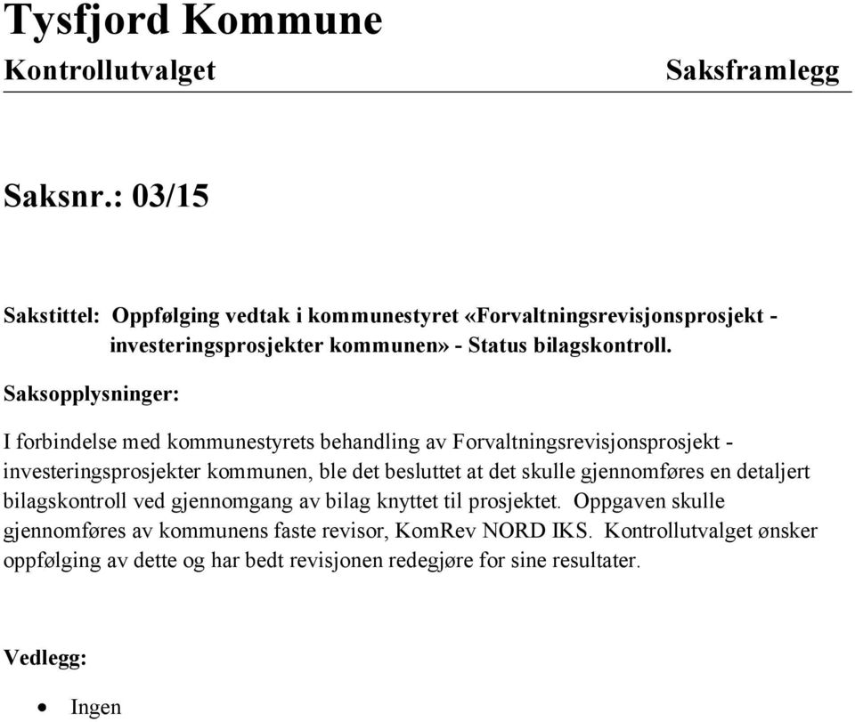 Saksopplysninger: I forbindelse med kommunestyrets behandling av Forvaltningsrevisjonsprosjekt - investeringsprosjekter kommunen, ble det besluttet at det