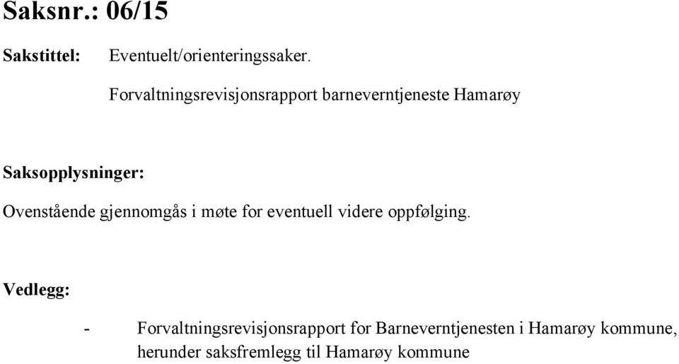 Saksopplysninger: Ovenstående gjennomgås i møte for eventuell videre