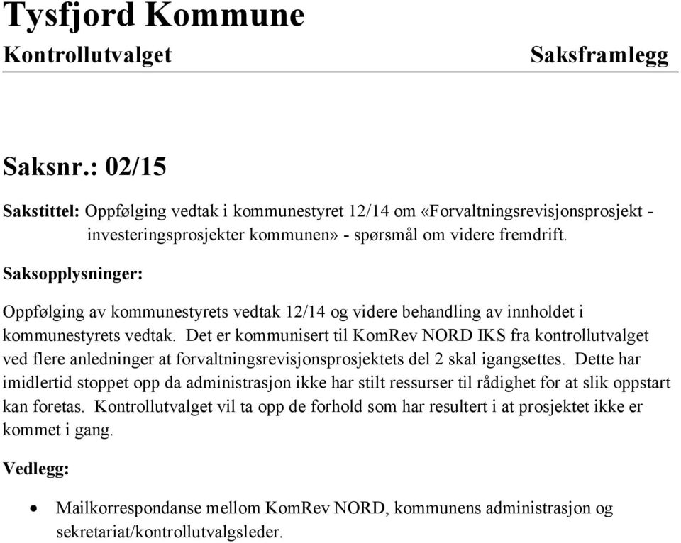 Saksopplysninger: Oppfølging av kommunestyrets vedtak 12/14 og videre behandling av innholdet i kommunestyrets vedtak.