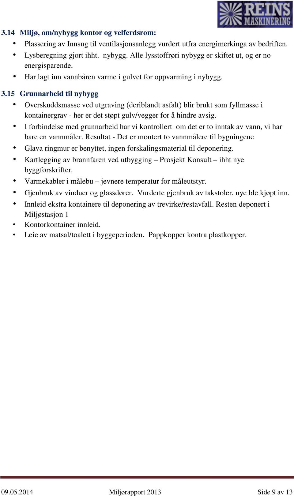 15 Grunnarbeid til nybygg Overskuddsmasse ved utgraving (deriblandt asfalt) blir brukt som fyllmasse i kontainergrav - her er det støpt gulv/vegger for å hindre avsig.