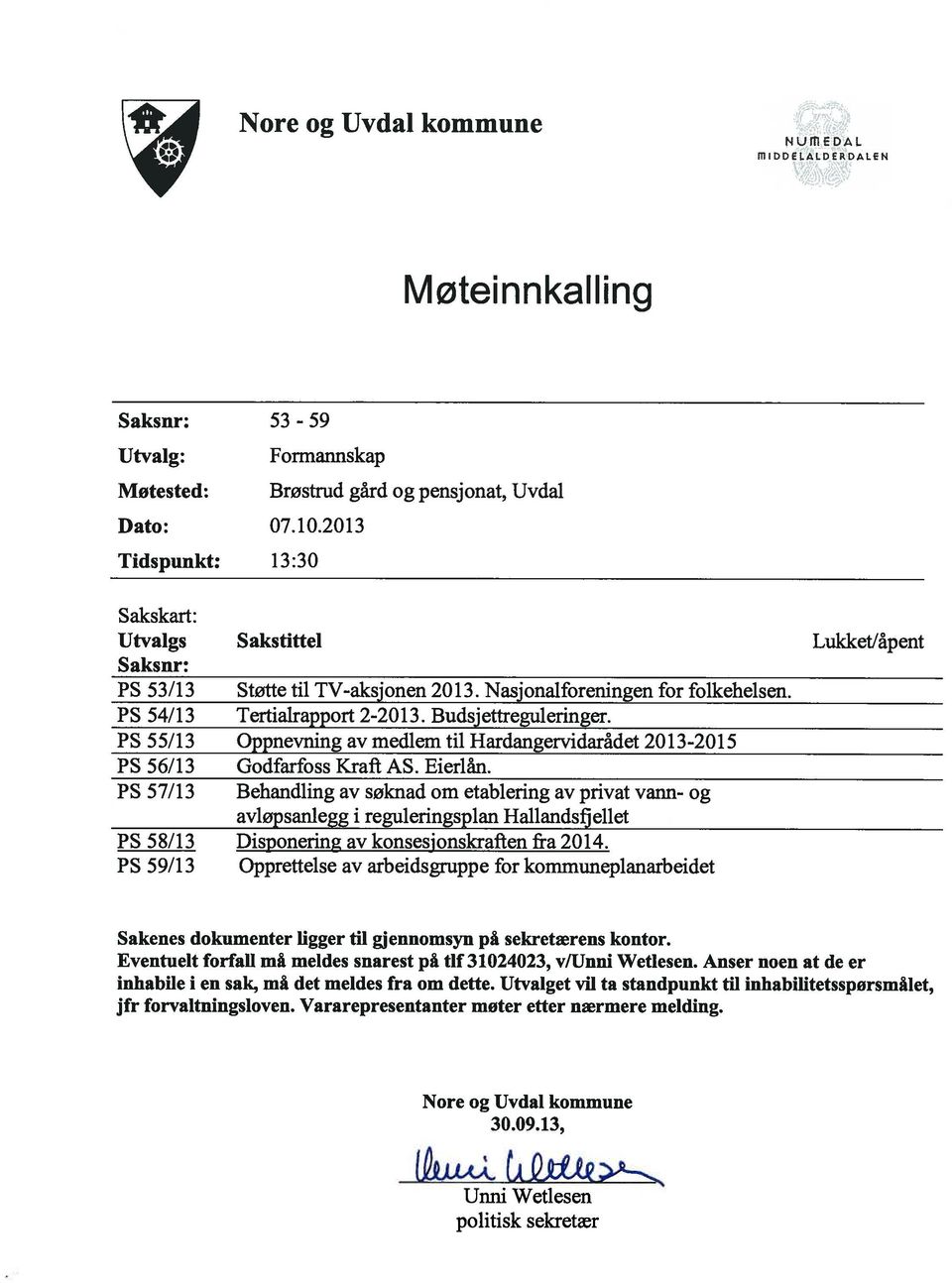 Tertialrapport 2-2013. Budsjettreguleringer. Oppnevning av medlem til Hardangervidarådet 20 13-2015 Godfarfoss Kraft AS. Eierlån.