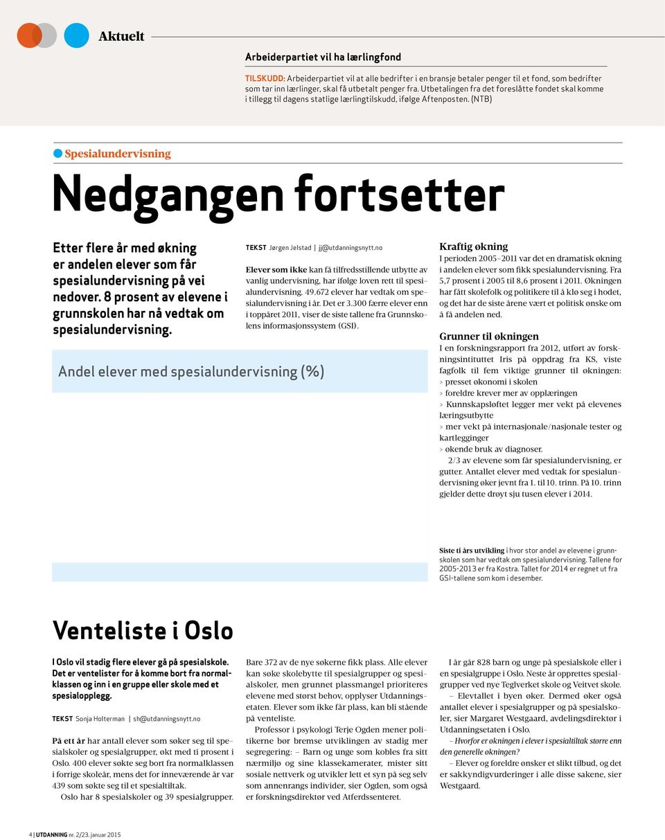 (NTB) Spesialundervisning Nedgangen fortsetter Etter flere år med økning er andelen elever som får spesialundervisning på vei nedover.