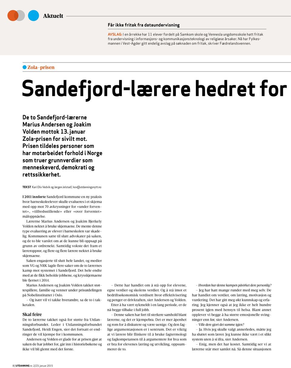 Zola-prisen Sandefjord-lærere hedret for De to Sandefjord-lærerne Marius Andersen og Joakim Volden mottok 13. januar Zola-prisen for sivilt mot.