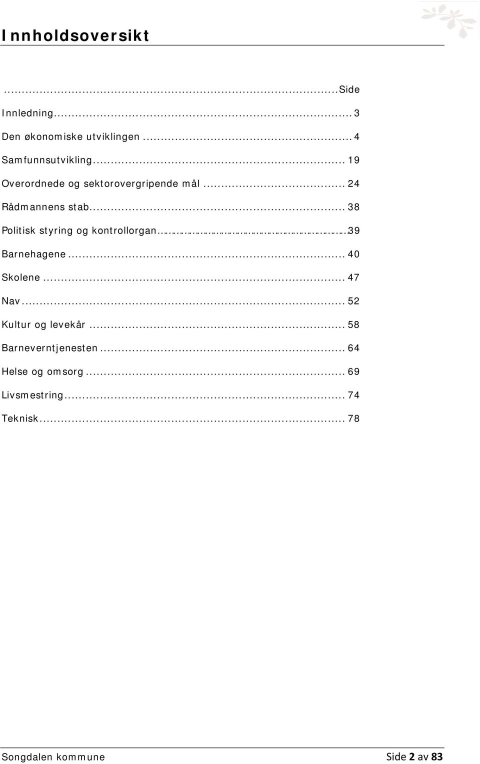 .. 38 Politisk styring og kontrollorgan 39 Barnehagene... 40 Skolene... 47 Nav.