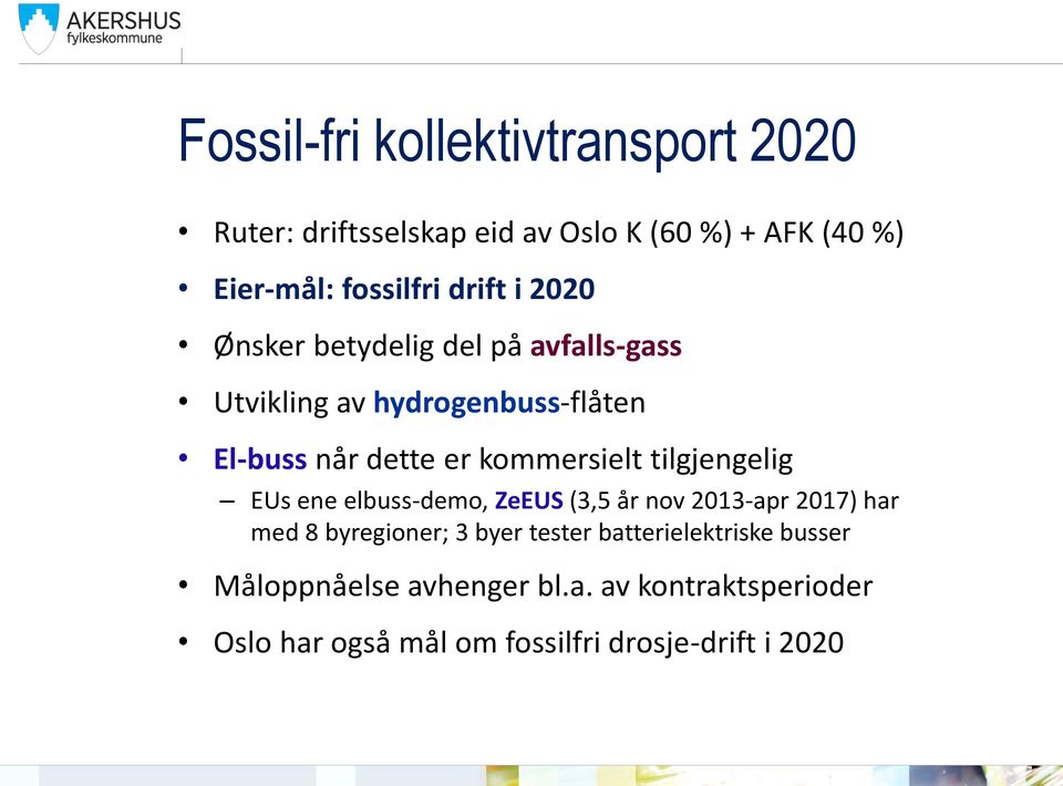 kommersielt tilgjengelig EUs ene elbuss-demo, ZeEUS (3,5 år nov 2013-apr 2017) har med 8 byregioner; 3 byer