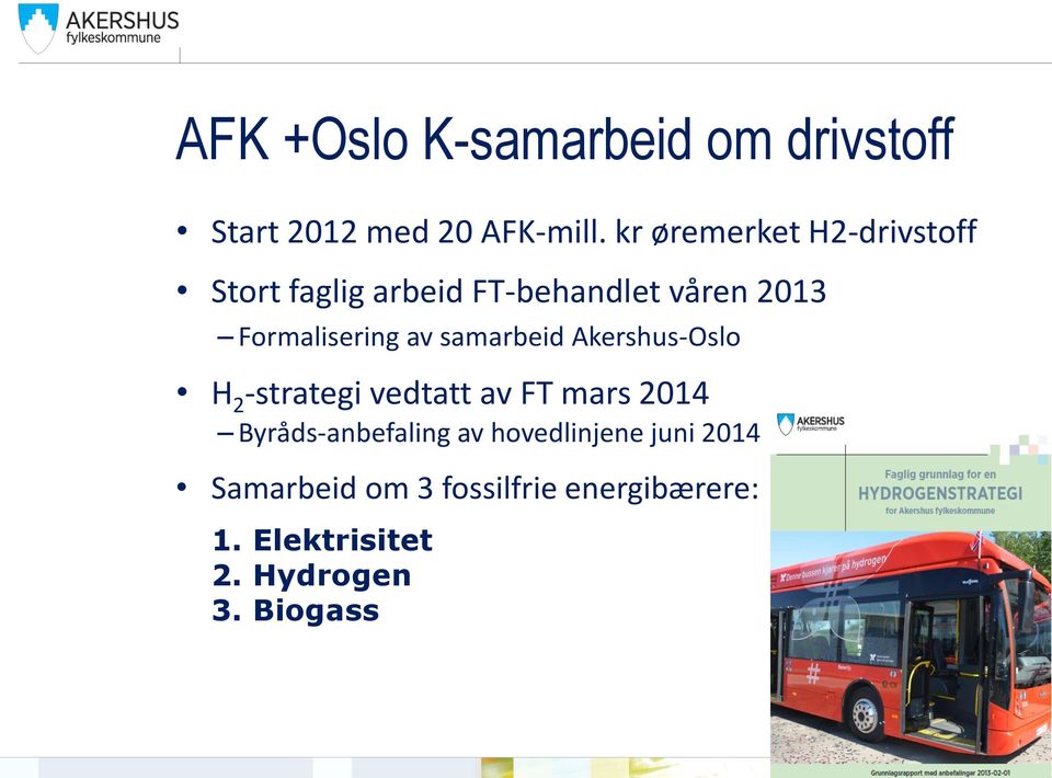 av samarbeid Akershus-Oslo H 2 -strategi vedtatt av FT mars 2014 Byråds-anbefaling