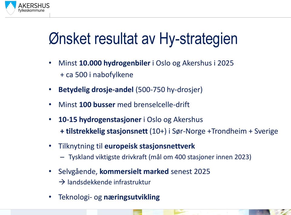 med brenselcelle-drift 10-15 hydrogenstasjoner i Oslo og Akershus + tilstrekkelig stasjonsnett (10+) i Sør-Norge +Trondheim +