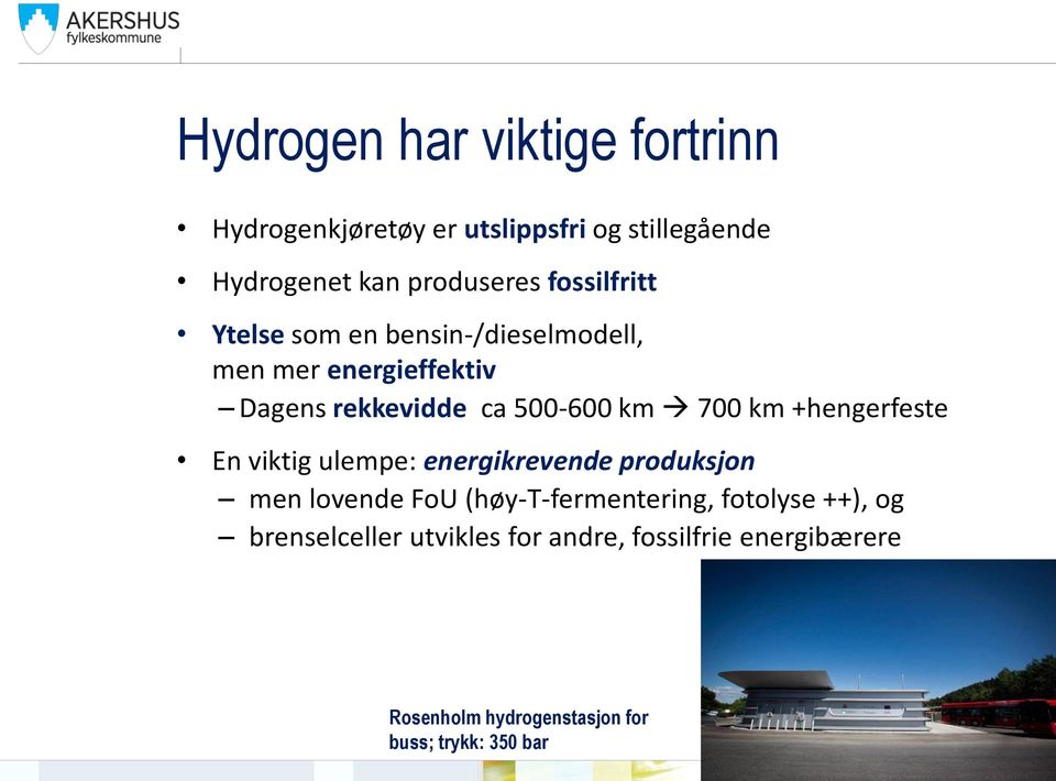km +hengerfeste En viktig ulempe: energikrevende produksjon men lovende FoU (høy-t-fermentering, fotolyse