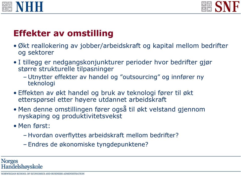 av økt handel og bruk av teknologi fører til økt etterspørsel etter høyere utdannet arbeidskraft Men denne omstillingen fører også til økt