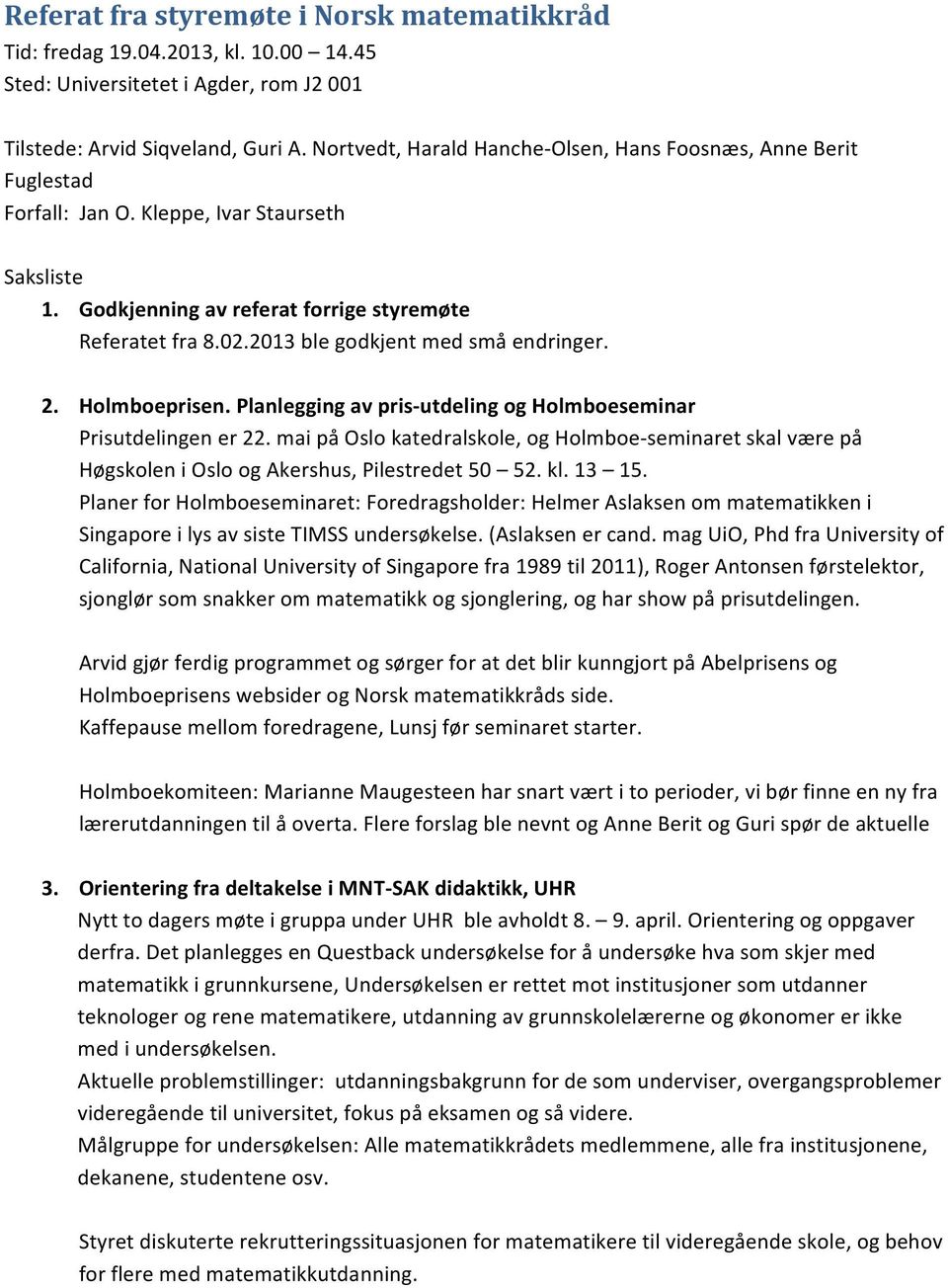 2013 ble godkjent med små endringer. 2. Holmboeprisen. Planlegging av pris- utdeling og Holmboeseminar Prisutdelingen er 22.