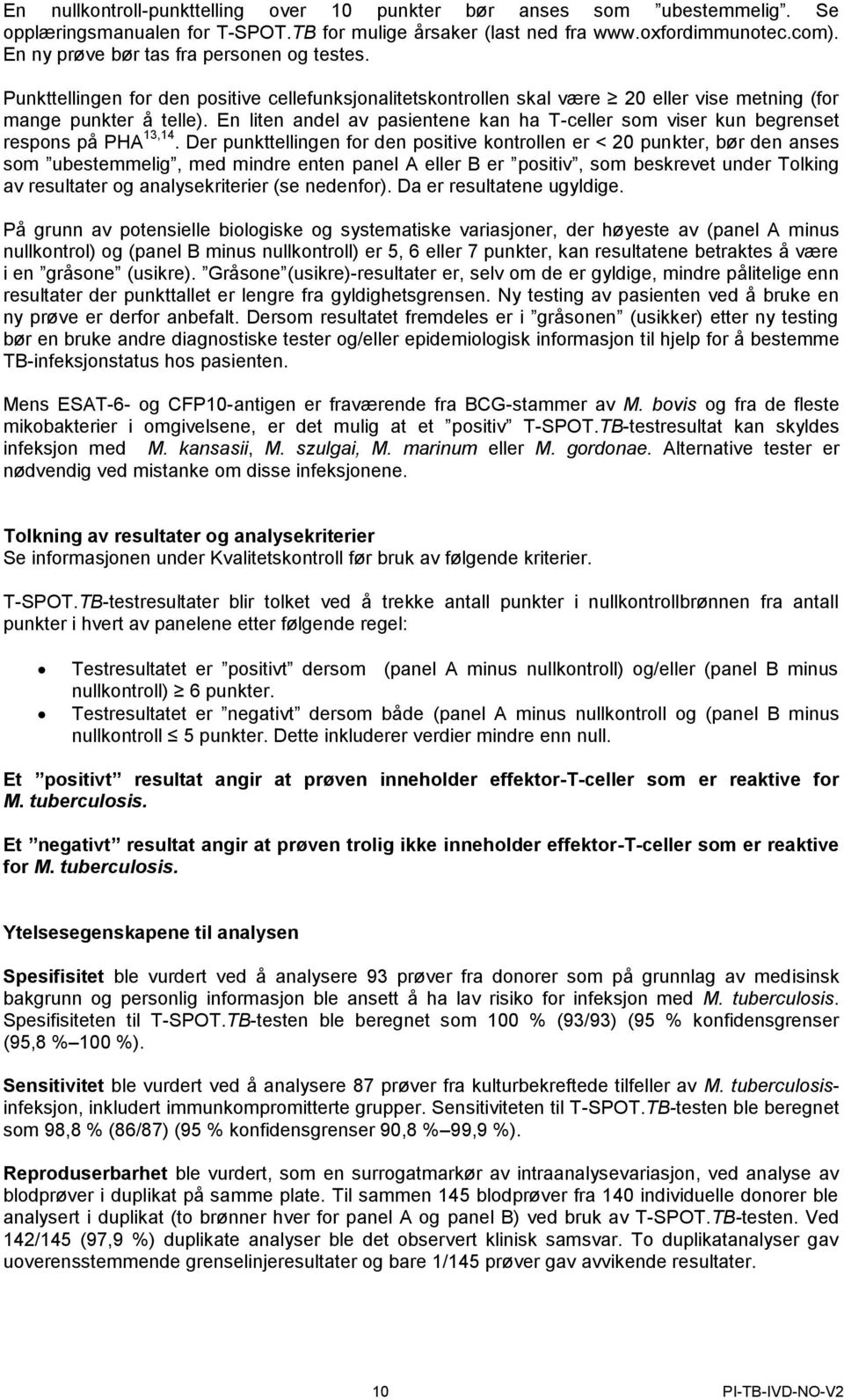 En liten andel av pasientene kan ha T-celler som viser kun begrenset respons på PHA 13,14.