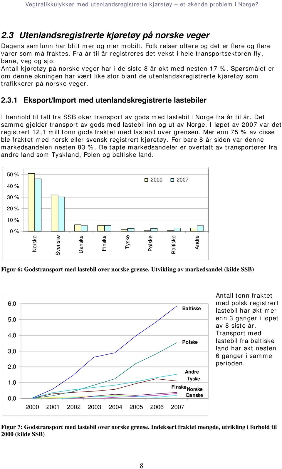 Spørsmålet er om denne økningen har vært like stor blant de utenlandskregistrerte kjøretøy som trafikkerer på norske veger. 2.3.