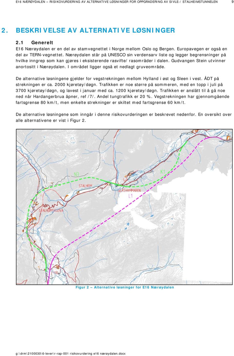 Nærøydalen står på UNESCO sin verdensarv liste og legger begrensninger på hvilke inngrep som kan gjøres i eksisterende rasvifte/ rasområder i dalen. Gudvangen Stein utvinner anortositt i Nærøydalen.