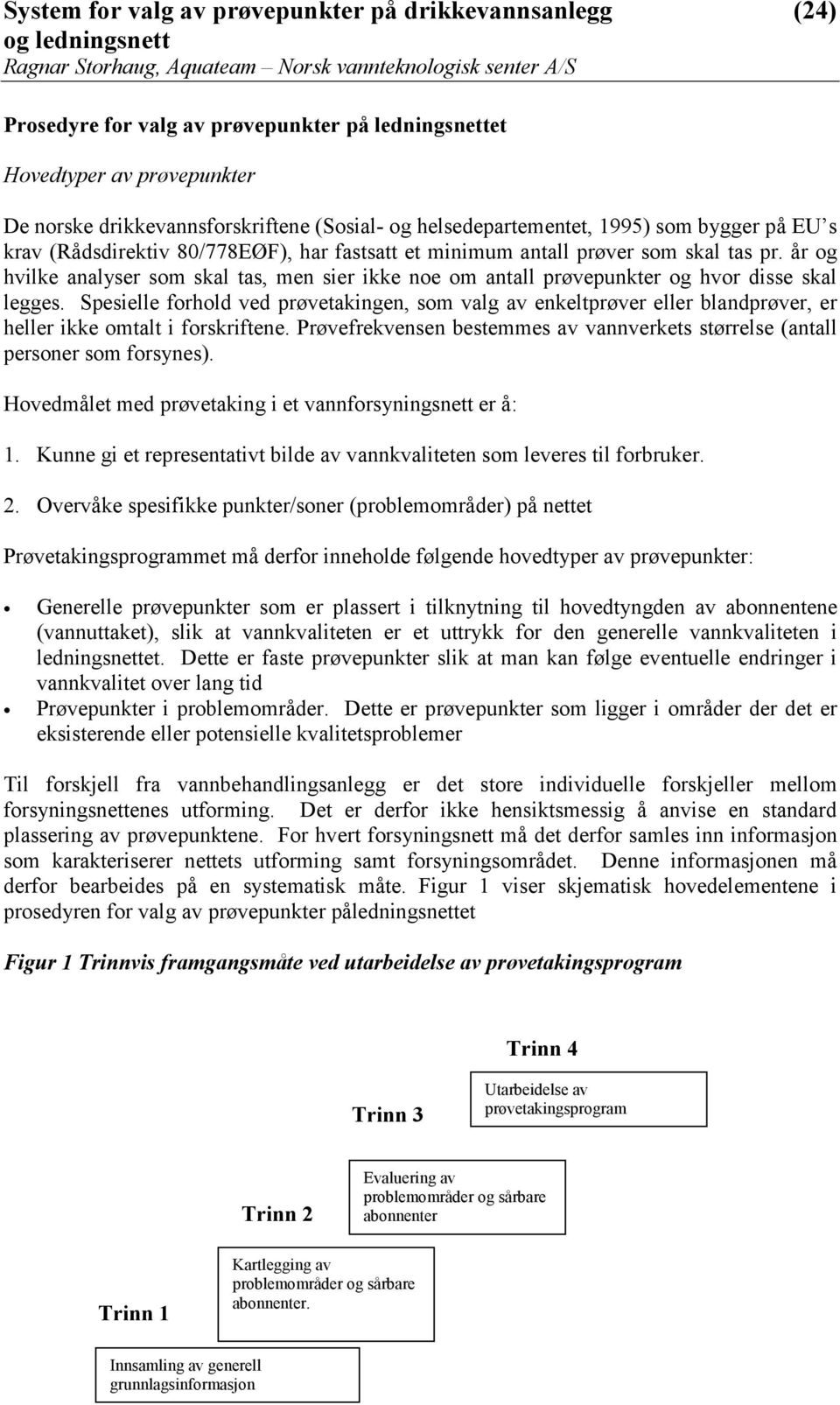 Spesielle forhold ved prøvetakingen, som valg av enkeltprøver eller blandprøver, er heller ikke omtalt i forskriftene.