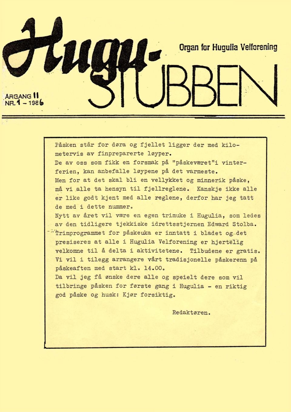 Kanskje ikke alle er like godt kjent med alle reglene, derfor har jeg tatt de med i dette nummer 0 Nytt av året v i l være en egen trimuke i Hugulia, som ledes av den tidligere tjekkiske