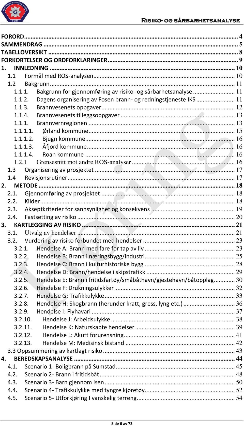 .. 15 1.1.1.2. Bjugn kommune... 16 1.1.1.3. Åfjord kommune... 16 1.1.1.4. Roan kommune... 16 1.2.1 Grensesnitt mot andre ROS-analyser... 16 1.3 Organisering av prosjektet... 17 1.4 Revisjonsrutiner.