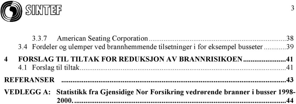 ..39 4 FORSLAG TIL TILTAK FOR REDUKSJON AV BRANNRISIKOEN...41 4.