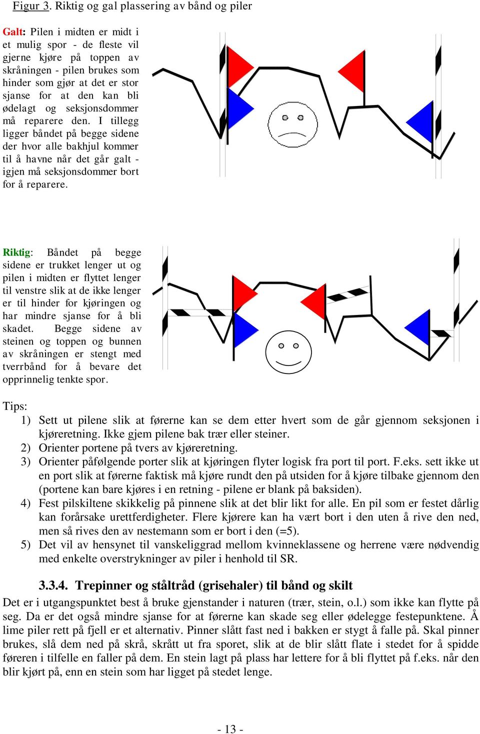 for at den kan bli ødelagt og seksjonsdommer må reparere den.