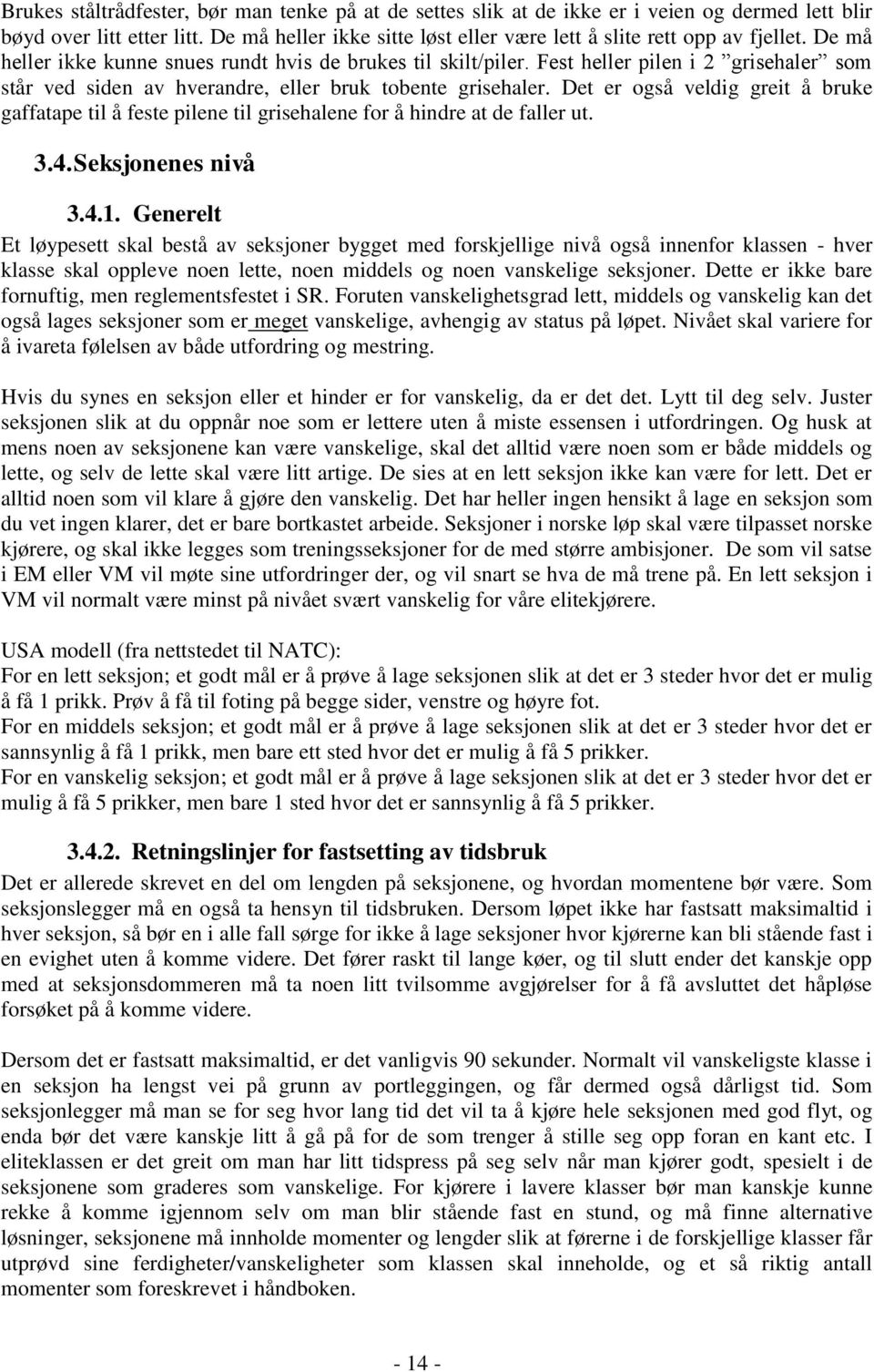 Det er også veldig greit å bruke gaffatape til å feste pilene til grisehalene for å hindre at de faller ut. 3.4. Seksjonenes nivå 3.4.1.