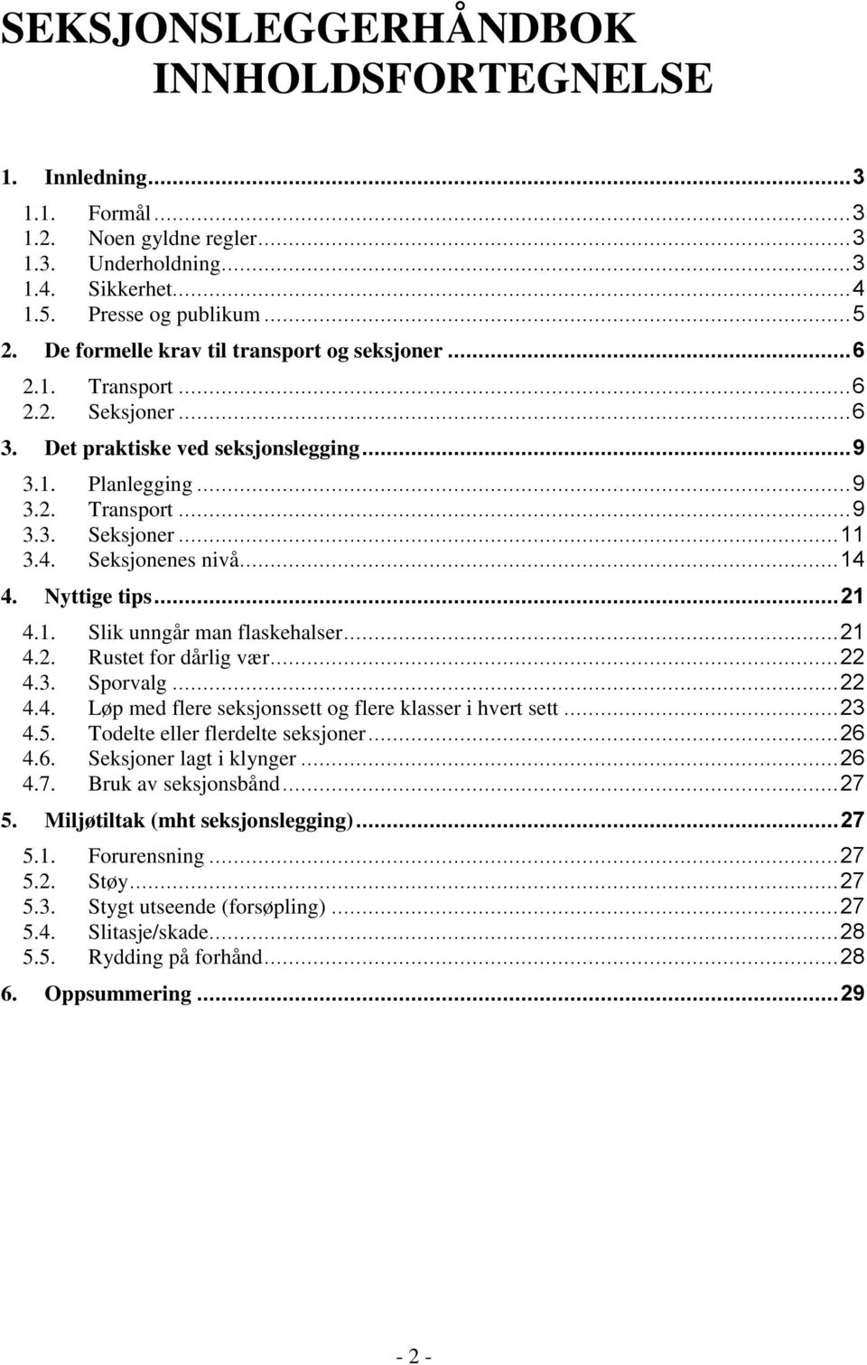 Seksjonenes nivå... 14 4. Nyttige tips... 21 4.1. Slik unngår man flaskehalser... 21 4.2. Rustet for dårlig vær... 22 4.3. Sporvalg... 22 4.4. Løp med flere seksjonssett og flere klasser i hvert sett.