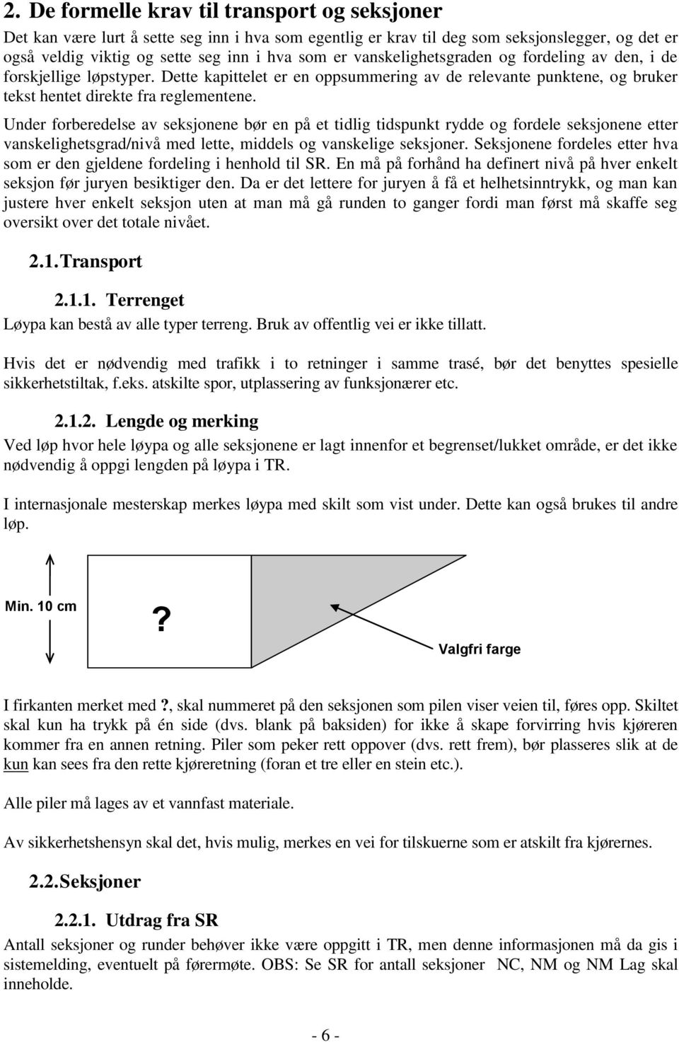 Under forberedelse av seksjonene bør en på et tidlig tidspunkt rydde og fordele seksjonene etter vanskelighetsgrad/nivå med lette, middels og vanskelige seksjoner.