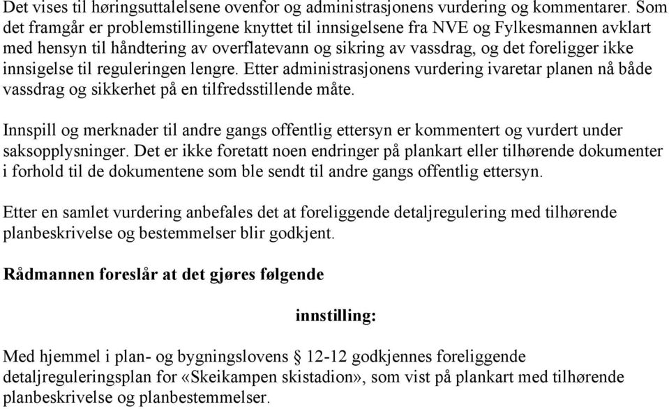 reguleringen lengre. Etter administrasjonens vurdering ivaretar planen nå både vassdrag og sikkerhet på en tilfredsstillende måte.