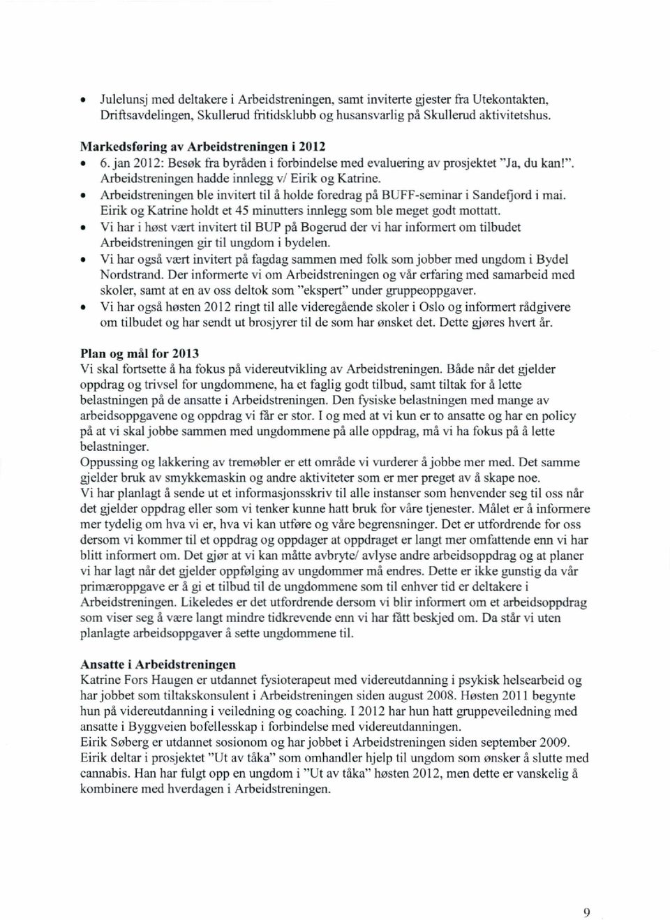 Arbeidstreningen ble invitert til å holde foredrag på BUFF-seminar i Sandefjord i mai. Eirik og Katrinc holdt et 45 minutters innlegg som ble meizet godt mottatt.