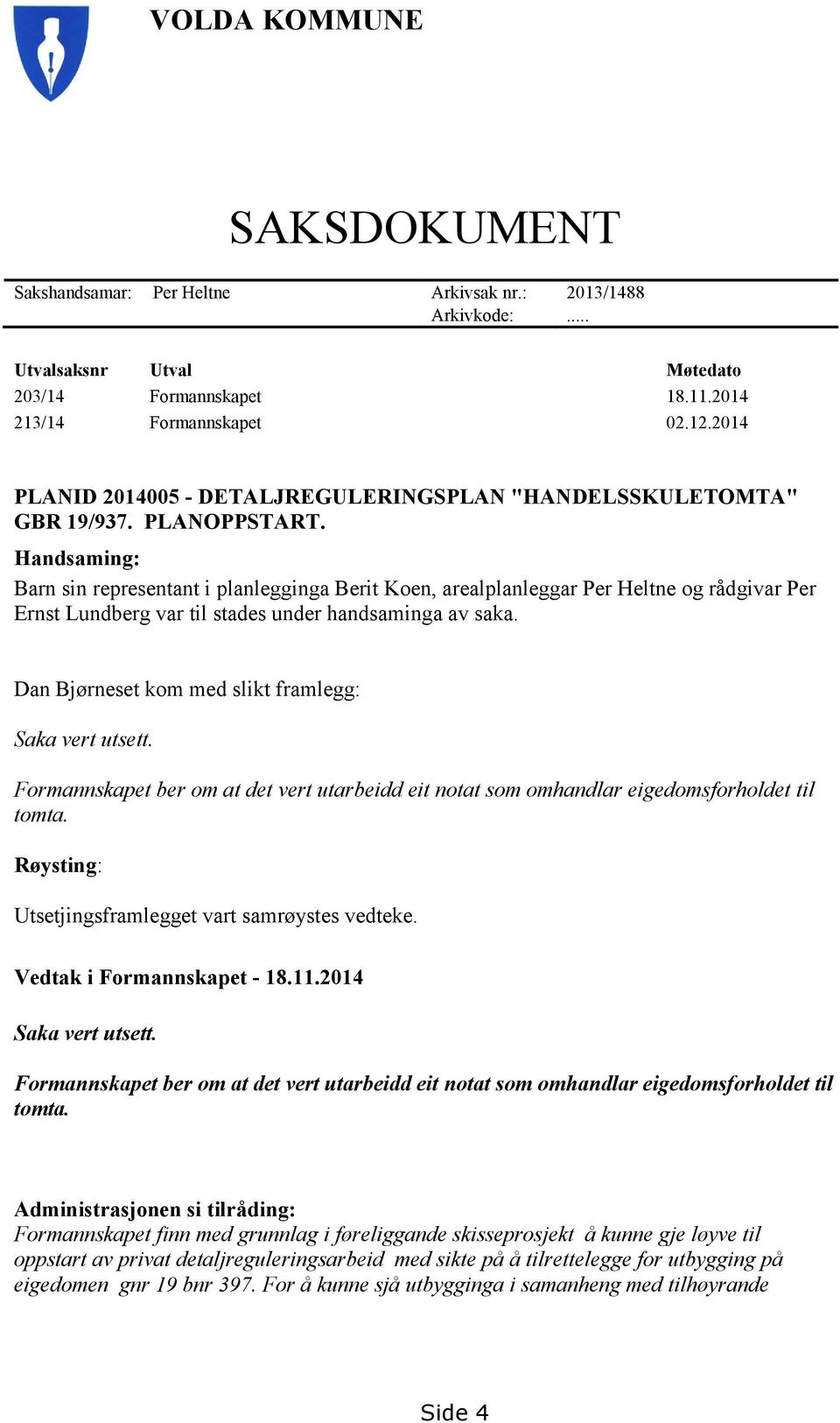 Handsaming: Barn sin representant i planlegginga Berit Koen, arealplanleggar Per Heltne og rådgivar Per Ernst Lundberg var til stades under handsaminga av saka.