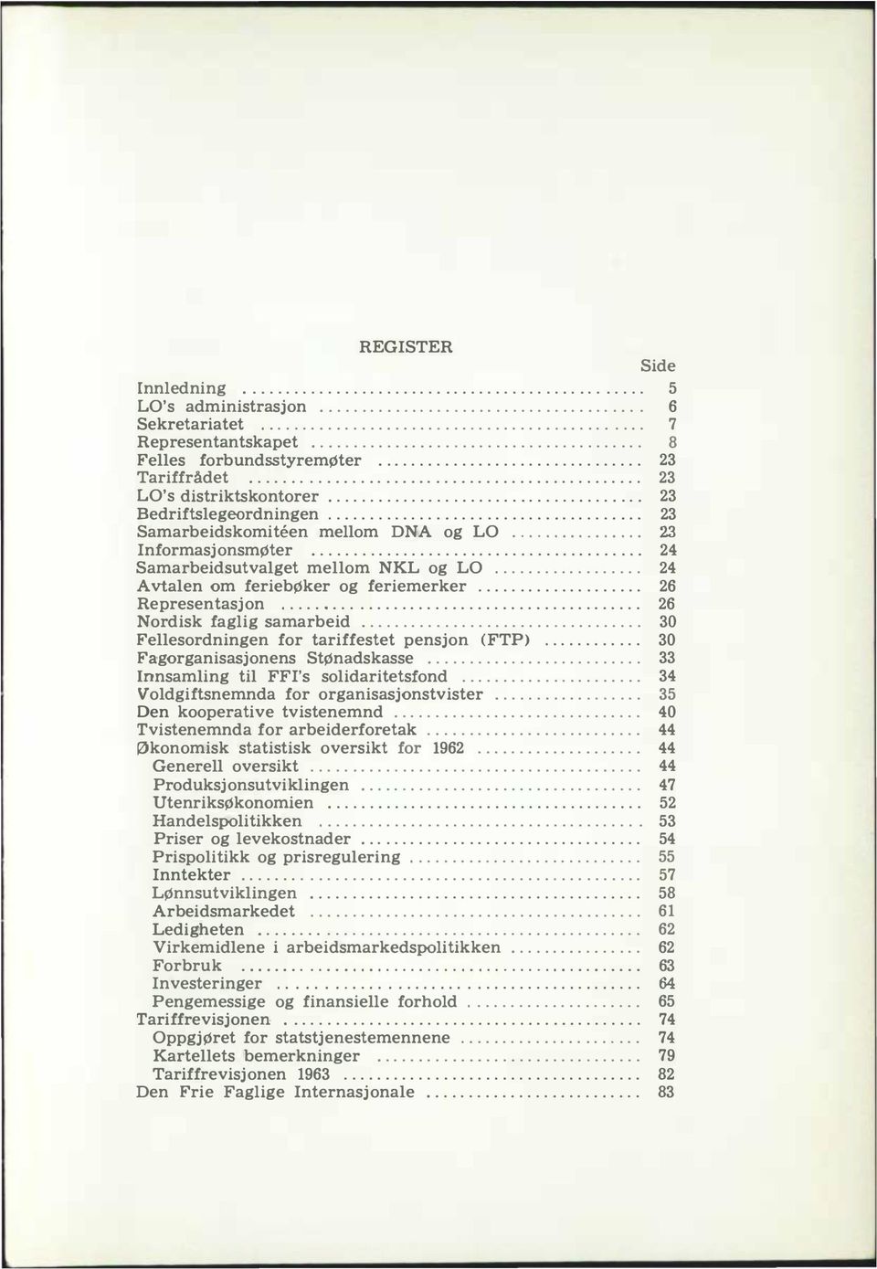 ..................................... 23 Bedriftslegeordningen...................................... 23 Samarbeidskomiteen mellom DNA og LO................ 23 Informasjonsmøter.