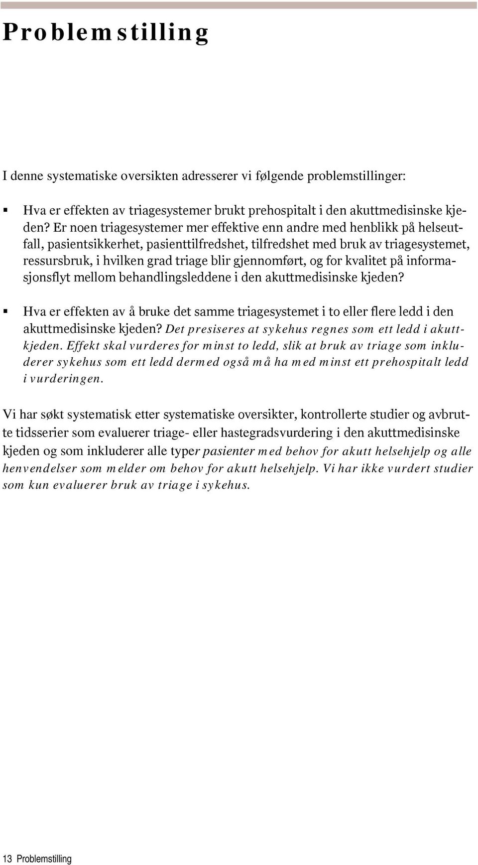 gjennomført, og for kvalitet på informasjonsflyt mellom behandlingsleddene i den akuttmedisinske kjeden?