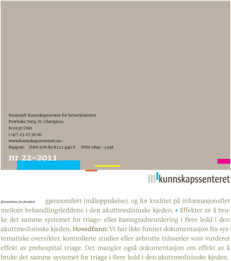 akuttmedisinske kjeden. Effekter av å bruke det samme systemet for triage- eller hastegradsvurdering i flere ledd i den akuttmedisinske kjeden.