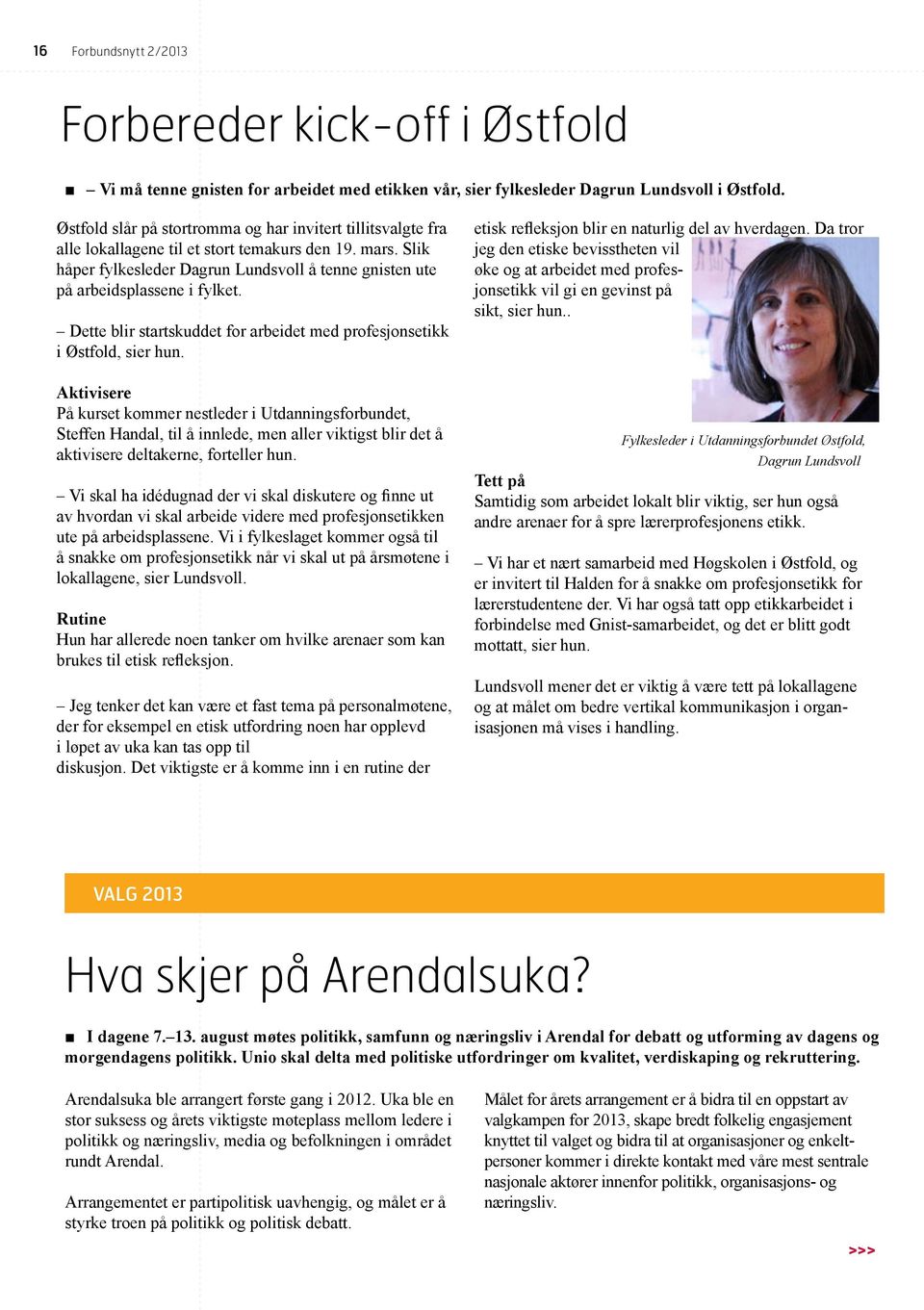 Slik håper fylkesleder Dagrun Lundsvoll å tenne gnisten ute på arbeidsplassene i fylket. Dette blir startskuddet for arbeidet med profesjonsetikk i Østfold, sier hun.