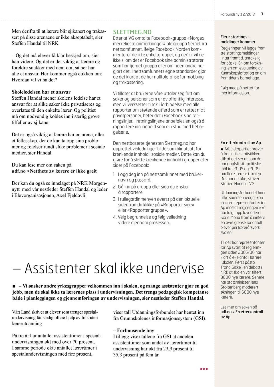 Skoleledelsen har et ansvar Steffen Handal mener skolens ledelse har et ansvar for at slike saker ikke privatiseres og overlates til den enkelte lærer.