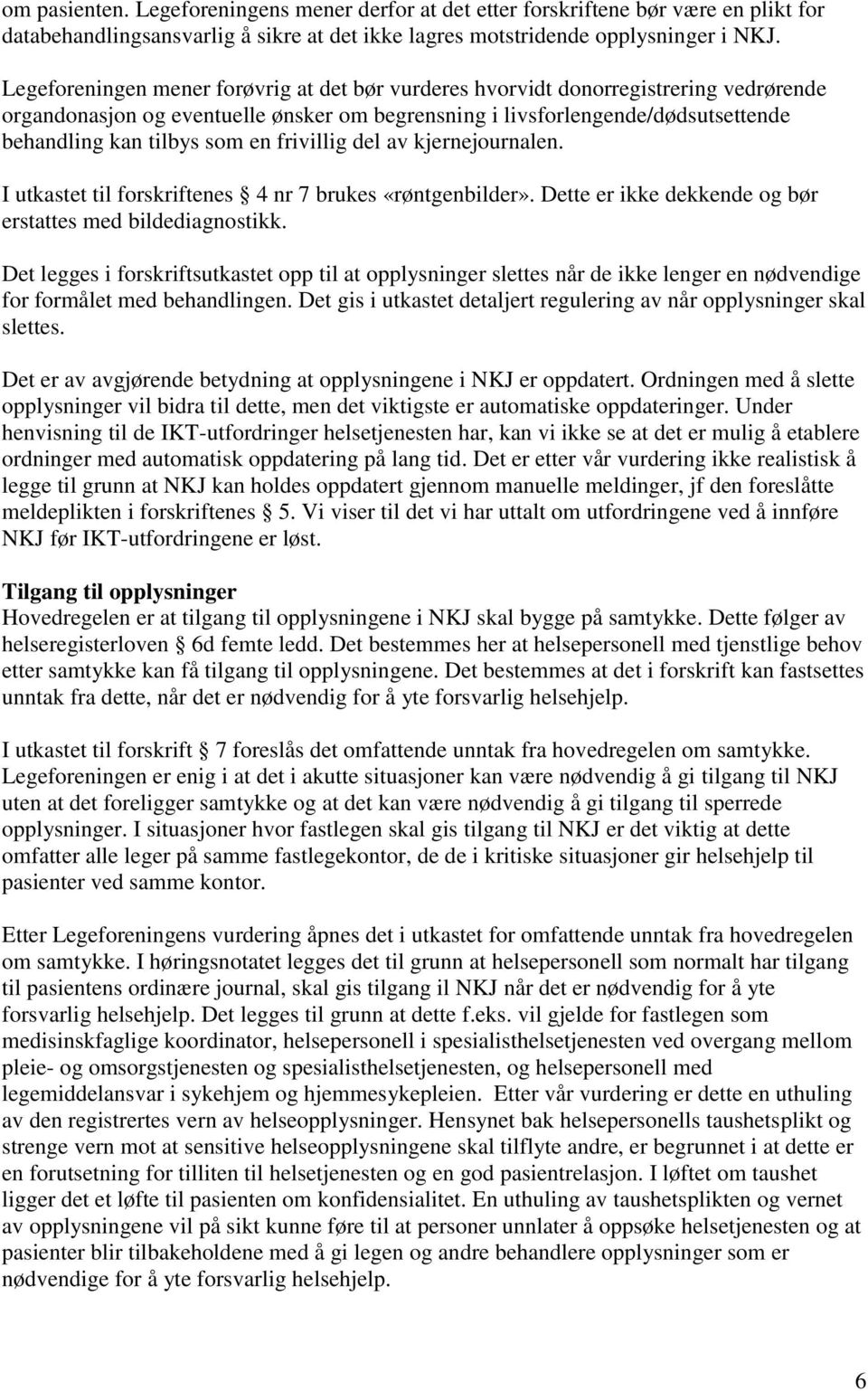 frivillig del av kjernejournalen. I utkastet til forskriftenes 4 nr 7 brukes «røntgenbilder». Dette er ikke dekkende og bør erstattes med bildediagnostikk.