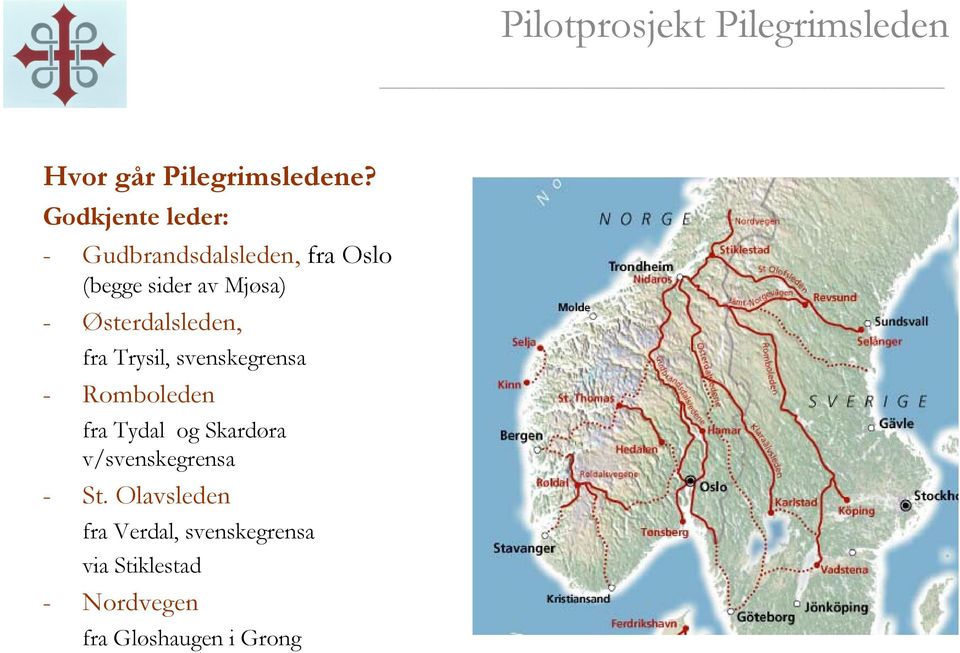 - Østerdalsleden, fra Trysil, svenskegrensa - Romboleden fra Tydal og